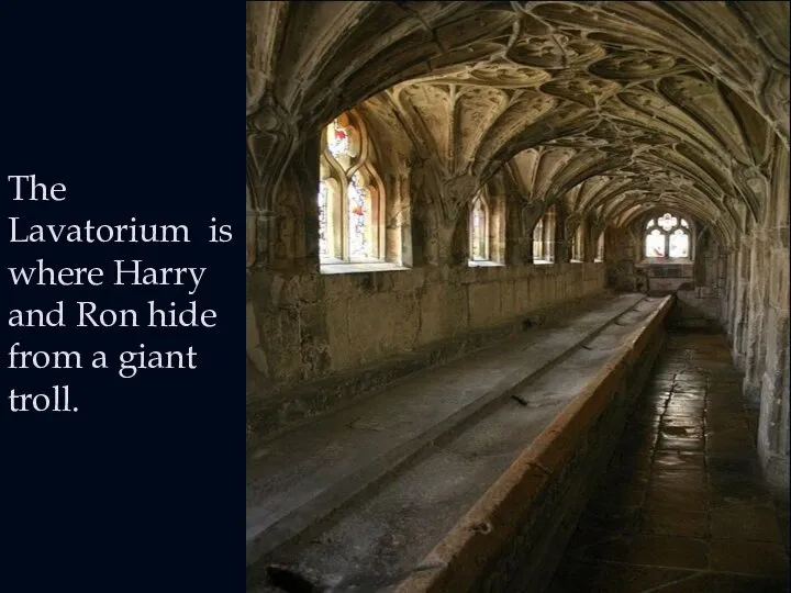 The Lavatorium is where Harry and Ron hide from a giant troll.