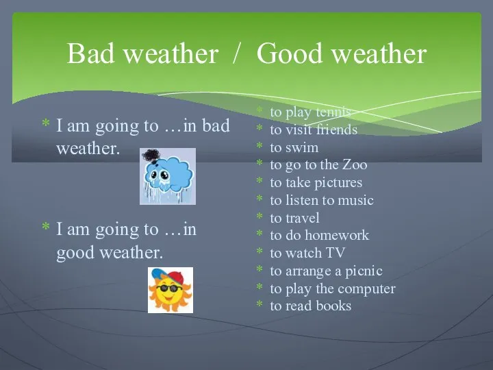 Bad weather / Good weather I am going to …in bad
