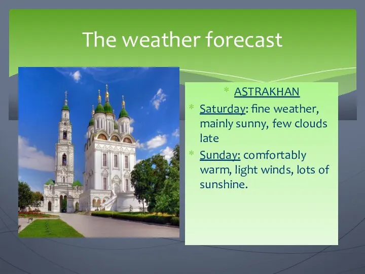 The weather forecast ASTRAKHAN Saturday: fine weather, mainly sunny, few clouds