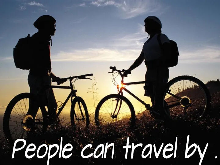 People can travel by . . .