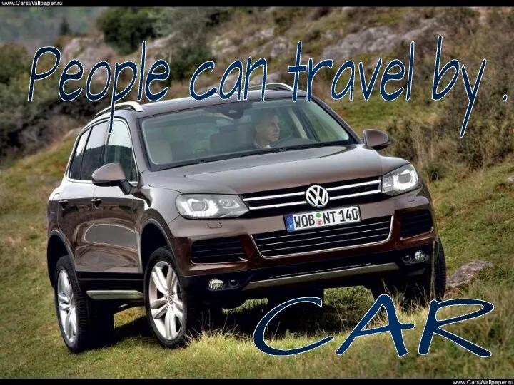 People can travel by . . . CAR