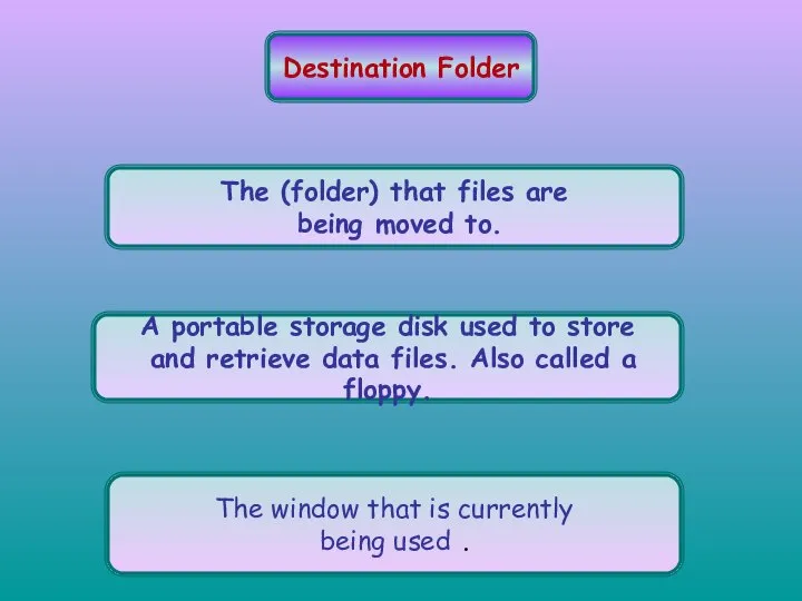 Destination Folder The (folder) that files are being moved to. A