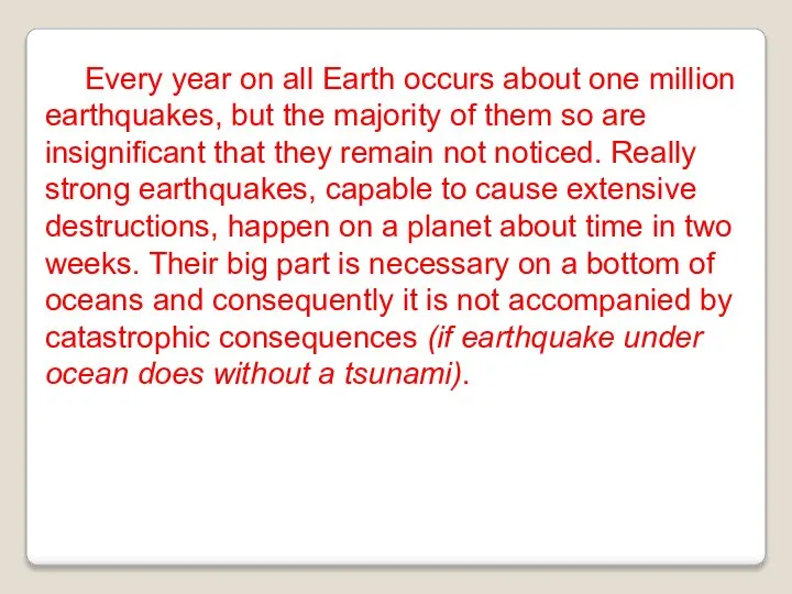 Every year on all Earth occurs about one million earthquakes, but