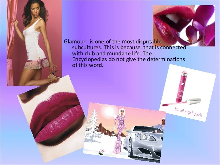 Glamour is one of the most disputable subcultures. This is because