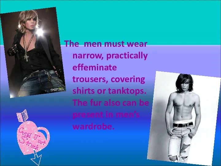 The men must wear narrow, practically effeminate trousers, covering shirts or