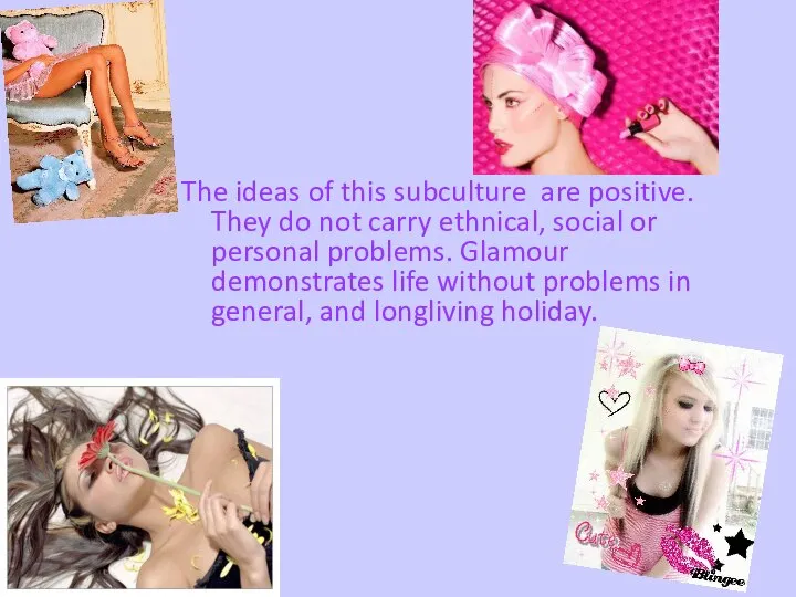 The ideas of this subculture are positive. They do not carry