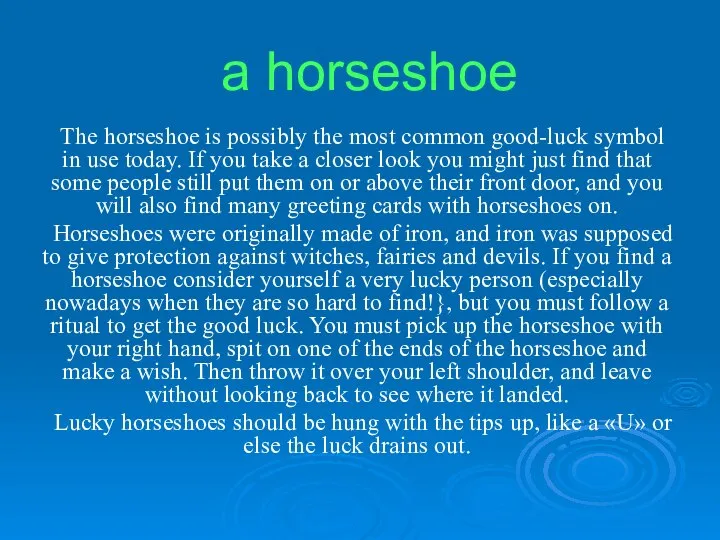 a horseshoe The horseshoe is possibly the most common good-luck symbol