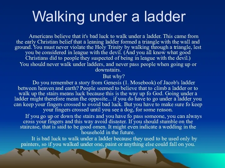 Walking under a ladder Americans believe that it's bad luck to