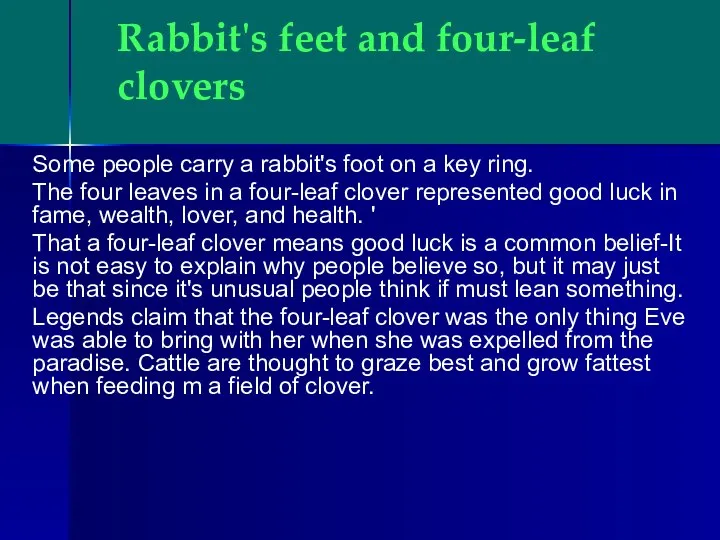 Rabbit's feet and four-leaf clovers Some people carry a rabbit's foot