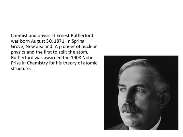 Famous people Chemist and physicist Ernest Rutherford was born August 30,