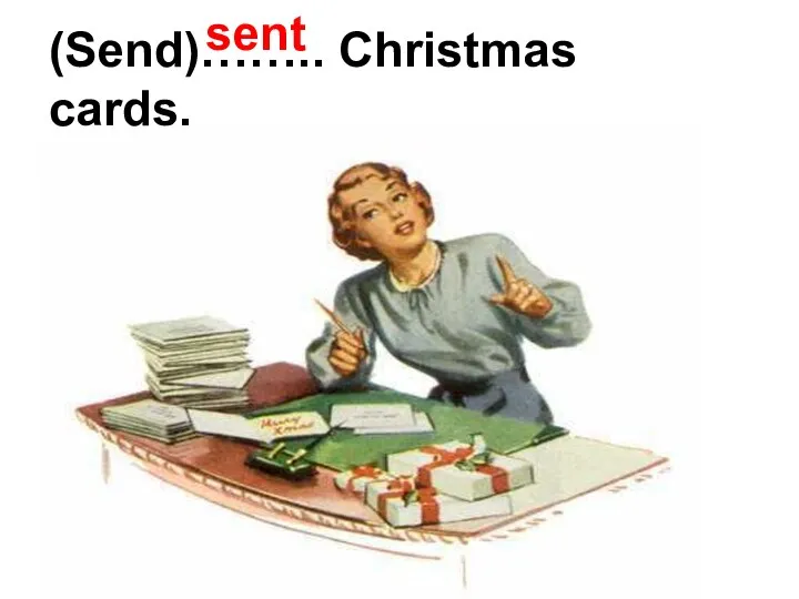 (Send)…….. Christmas cards. sent