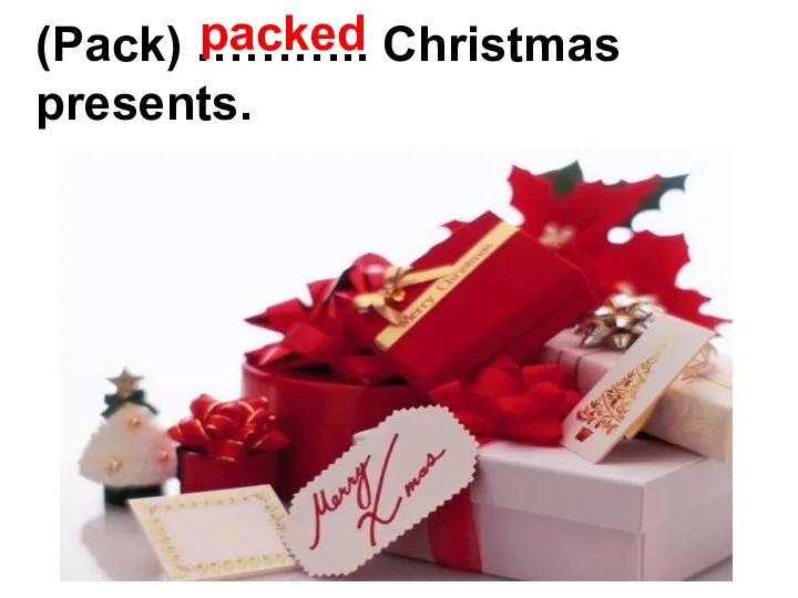 (Pack) ……….. Christmas presents. packed