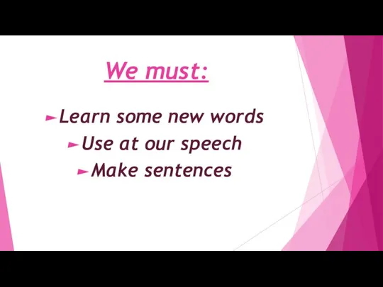 We must: Learn some new words Use at our speech Make sentences