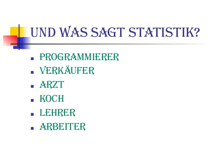 Und was sagt Statistik? Programmierer Verkäufer Arzt Koch Lehrer Arbeiter