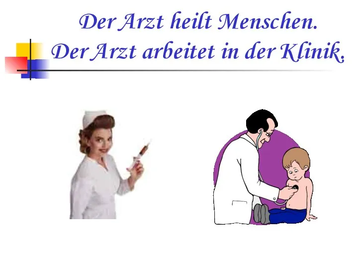 Der Arzt heilt Menschen. Der Arzt arbeitet in der Klinik.