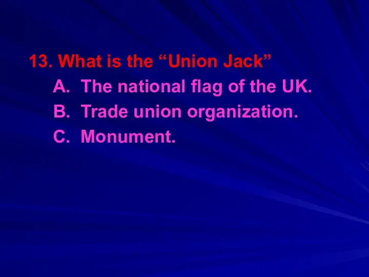 13. What is the “Union Jack” A. The national flag of