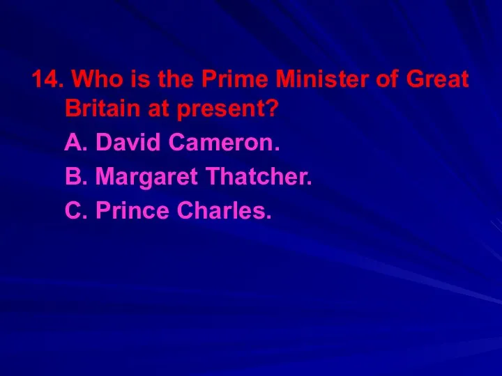 14. Who is the Prime Minister of Great Britain at present?