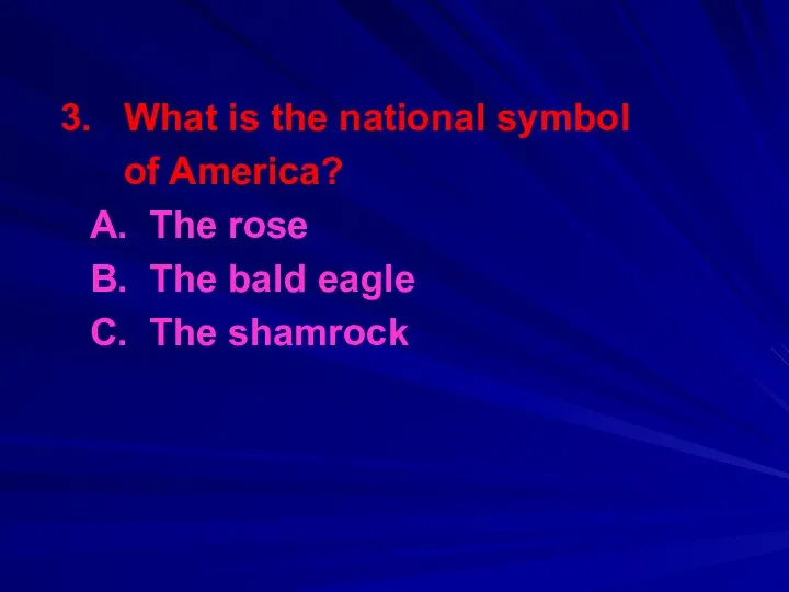 3. What is the national symbol of America? A. The rose