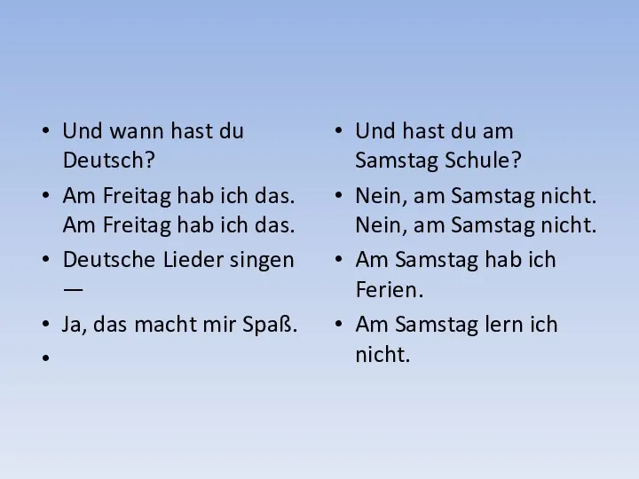 Und wann hast du Deutsch? Am Freitag hab ich das. Am