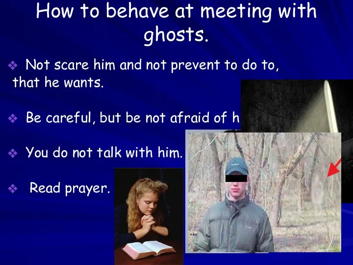 How to behave at meeting with ghosts. Not scare him and