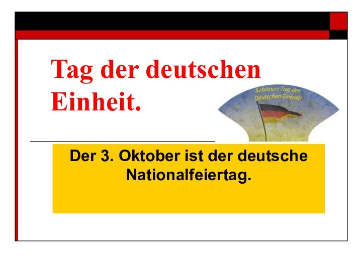 Tag der deutschen Einheit. Der 3. Oktober ist der deutsche Nationalfeiertag.