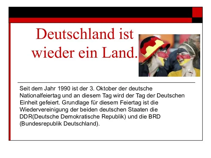 Deutschland ist wieder ein Land. Seit dem Jahr 1990 ist der