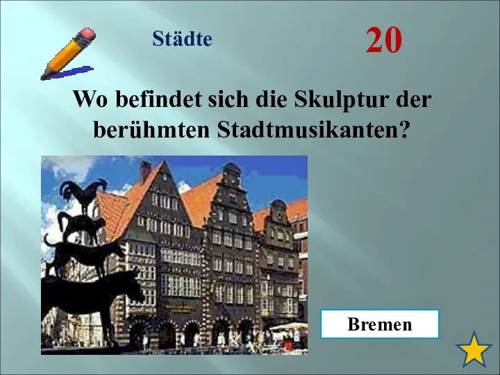 Städte 20 Wo befindet sich die Skulptur der berühmten Stadtmusikanten? Bremen