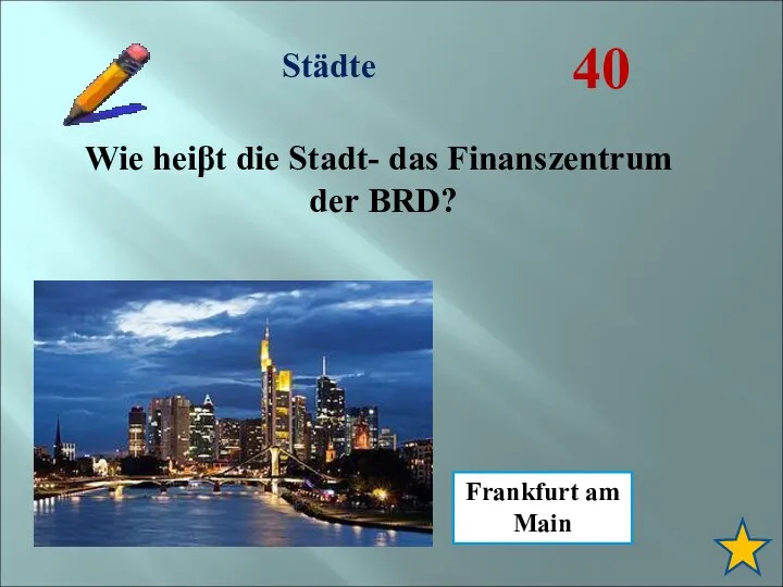 Städte 40 Frankfurt am Main Wie heiβt die Stadt- das Finanszentrum der BRD?