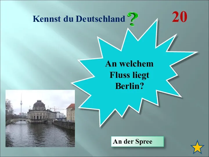 Kennst du Deutschland 20 An welchem Fluss liegt Berlin? An der Spree