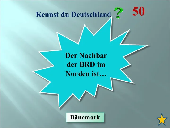 Kennst du Deutschland 50 Der Nachbar der BRD im Norden ist… Dänemark