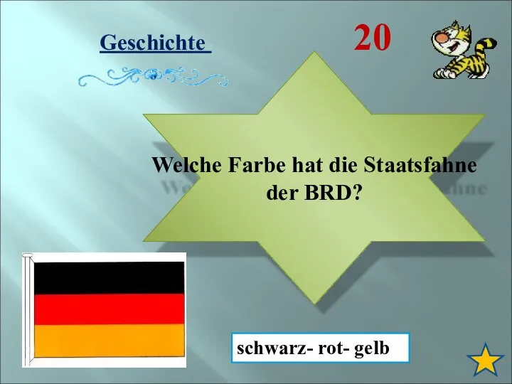 Geschichte 20 Welche Farbe hat die Staatsfahne der BRD? schwarz- rot- gelb