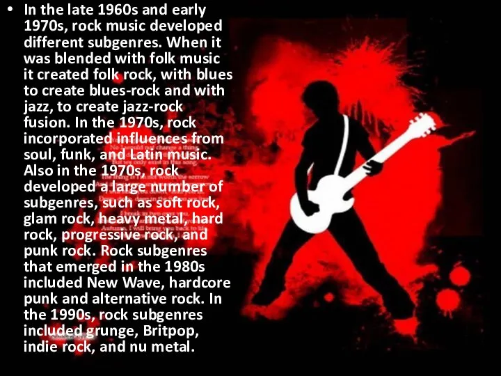 In the late 1960s and early 1970s, rock music developed different