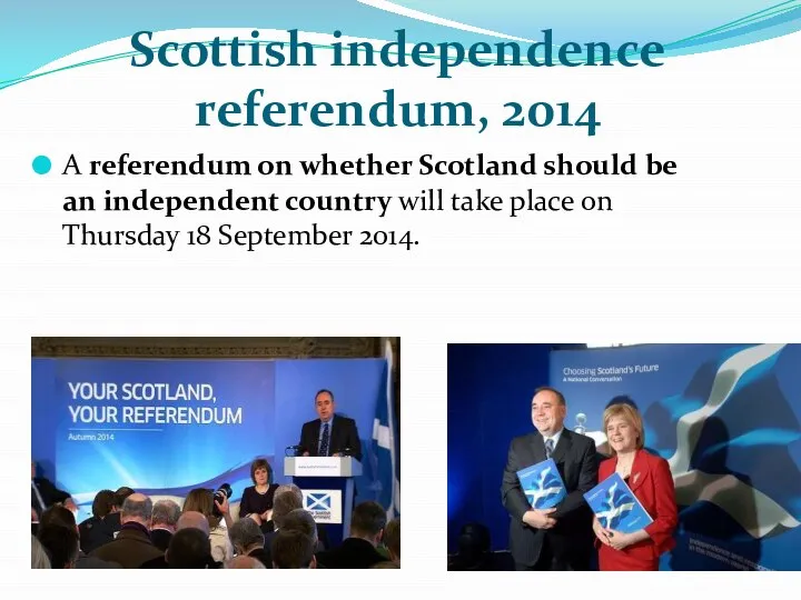 Scottish independence referendum, 2014 A referendum on whether Scotland should be