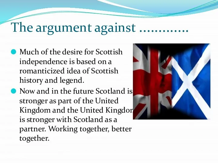 The argument against ............. Much of the desire for Scottish independence