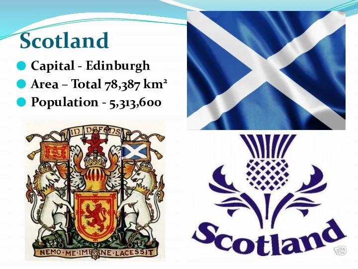 Scotland Capital - Edinburgh Area – Total 78,387 km2 Population - 5,313,600