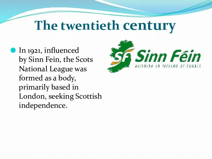 The twentieth century In 1921, influenced by Sinn Fein, the Scots