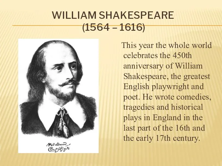 William Shakespeare (1564 – 1616) This year the whole world celebrates