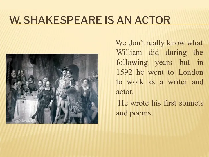 W. Shakespeare is an actor We don't really know what William