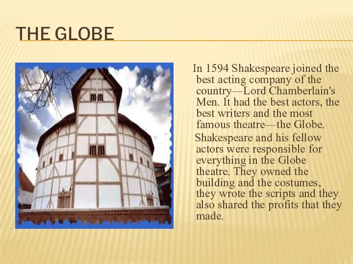 The Globe In 1594 Shakespeare joined the best acting company of