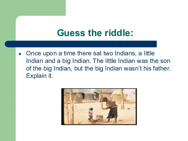 Guess the riddle: Once upon a time there sat two Indians,