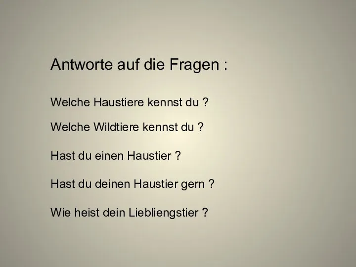 Antworte auf die Fragen : Welche Haustiere kennst du ? Welche