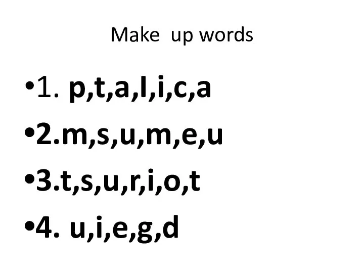 Make up words 1. p,t,a,I,i,c,a 2.m,s,u,m,e,u 3.t,s,u,r,i,o,t 4. u,i,e,g,d