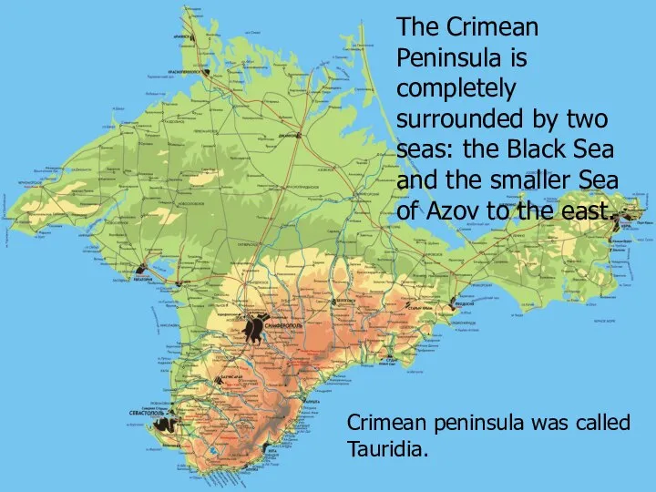 The Crimean Peninsula is completely surrounded by two seas: the Black