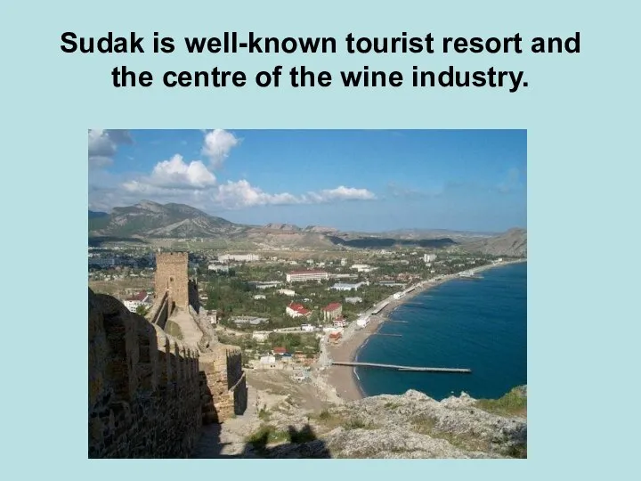 Sudak is well-known tourist resort and the centre of the wine industry.