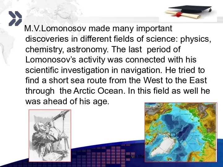 www.themegallery.com M.V.Lomonosov made many important discoveries in different fields of science: