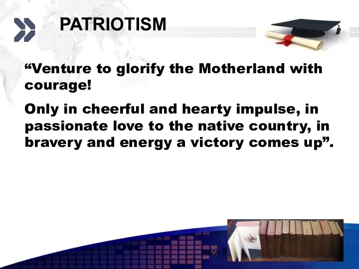 www.themegallery.com PATRIOTISM “Venture to glorify the Motherland with courage! Only in