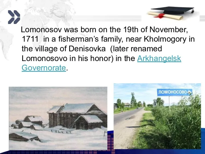 www.themegallery.com Lomonosov was born on the 19th of November, 1711 in
