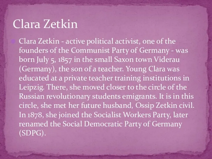 Clara Zetkin - active political activist, one of the founders of