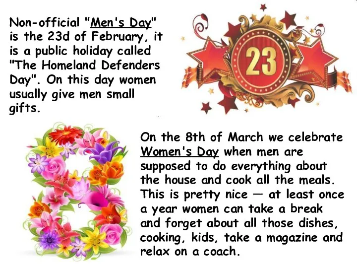 Non-official "Men's Day" is the 23d of February, it is a