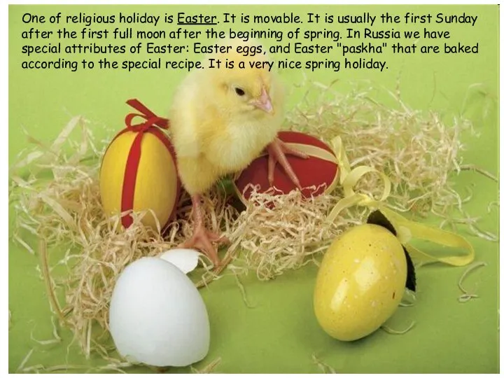 One of religious holiday is Easter. It is movable. It is